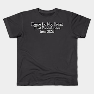 Foolishness Into 2021 Kids T-Shirt